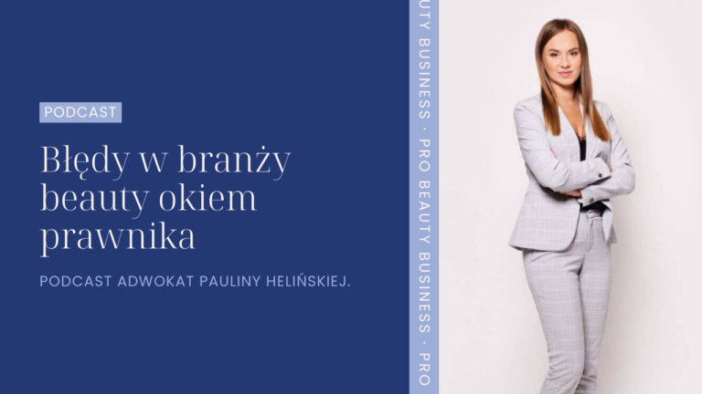 Błędy w branży beauty okiem prawnika. Podcast adwokat Pauliny Helińskiej.