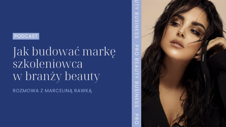 Jak budować markę szkoleniowca w branży beauty. Rozmowa z Marceliną Rawką.